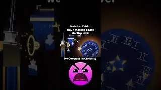 Day 1 of making a rate worthy level | My Compass is Curiosity | #gd #geometrydash