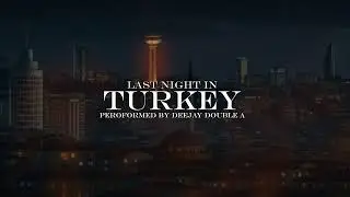 Deejay Double A - Last Night In TURKEY
