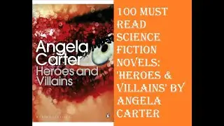 100 Must Read Science Fiction Novels: 'HEROES & VILLAINS' by Angela Carter