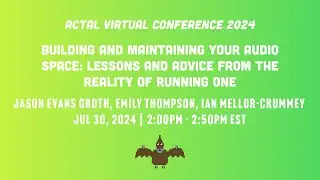 2024 ACTAL | Building and Maintaining Your Audio Space: Lessons and Advice