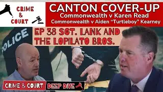 Ep 38 Sgt Lank & the Lopilato Bros (Canton Cover-Up/CW v Karen Read)