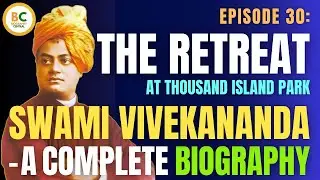 Episode 30: The Retreat at Thousand Island Park | Swami Vivekananda Biography
