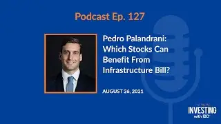 Pedro Palandrani: Which Stocks Can Benefit From Infrastructure Bill?
