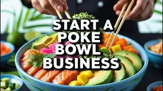 The ABSOLUTE BEST Way to Start a Poke Bowl Business Fast in 2024