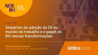 N&oacute;s e o RH | Impactos da ado&ccedil;&atilde;o da IA no mundo do trabalho e o papel do RH nessas transforma&ccedil;&otilde;es