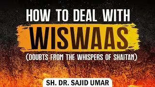 How to deal with wiswaas (doubts from the whispers of shaitan) - Sh. Dr. Sajid Umar #whispering #op