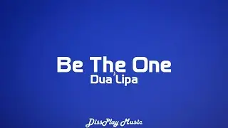 Dua Lipa - Be The One (lyrics)