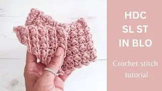 Crochet stitch tutorial: Hdc, sl st in blo