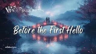 ✨ Before the First Hello ✨ | Emotional Cinematic Love Ballad | Official Lyric Video