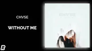 CHVSE - Without Me