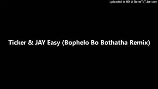 Ticker & JAY Easy (Bophelo Bo Bothatha Remix)