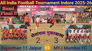 Part-3|Rajasthan 11 Jaipur vs MYJ Mumbai|&lrm;⁨Semi-Final|Indore Football Tournament 2025@MagicElite07