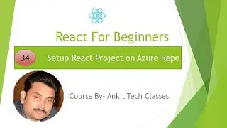 Part 34- React For Beginners | Advanced React | Setup React Project on Azure Repo | Ankit Tech Class