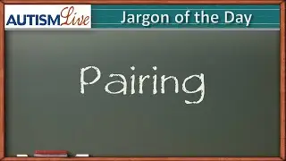 Autism Jargon: Pairing