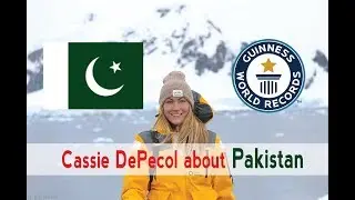 Cassie De Pecol about Pakistan | Guinness world record | Beautiful Places in the world