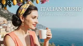 🎶 Italian Vibes & Mediterranean Music 🎶 2+ Hours Stunning Coastal Views & Lake Como Serenity