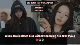 Jenlisa ff | When Jennie Hated Lisa Without Knowing She Was Dying 💔🕊️🥀 #jenlisa #jenlisaff