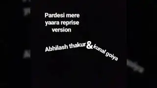 PARDESI MERE YAARA ORIGNAL AUDIO | KUNAL GOIYA | ABHILASH THAKUR | MUSIC 2017  | ROMANTIC SONG |