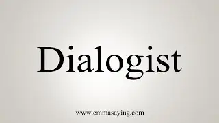 How To Say Dialogist
