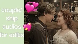 COUPLE/SHIP Audios For Edits YOU NEED