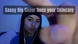 Doing My Annoying Little Sister’s Skincare 🙄💆🏽‍♀️ | Sassy Big Sister ASMR