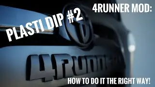 4Runner Mod: Plasti Dip (How to do it the Right Way)