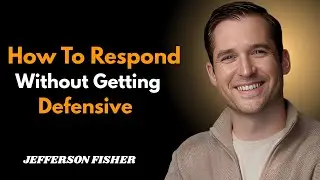 How to Respond When Someone Gets Defensive&mdash;Tips for Better Conversation I JEFFERSON FISHER I