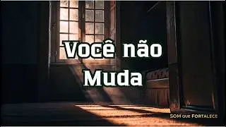 Voc&ecirc; n&atilde;o Muda | Louvor Gospel | Som Que Fortalece