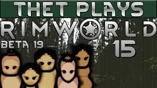 Thet Plays Rimworld Beta 19 Part 15: Oof [Vanilla]