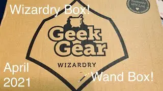 April 2021 | 🪄GEEK GEAR WAND UNBOXING & WIZARDRY UNBOXING