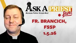 Ask A Priest Live 1/5/26 - Open Q&A with Fr. John Brancich, FSSP