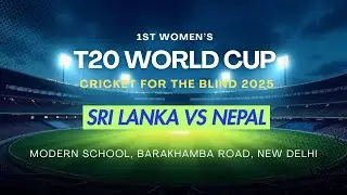 LIVE - Sri Lanka vs Nepal - 1st Women's T20 World Cup Cricket for the Blind, 2025 | DD Sports