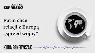 Putin chce relacji z Europą „sprzed wojny” - Eugeniusz Romer, Kuba Benedyczak