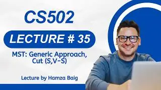 CS502 | Lecture 35 | MST: Generic Approach, Cut (S,V-S)