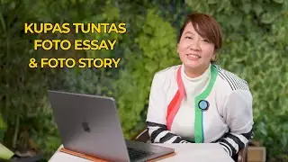 KUPAS TUNTAS FOTO ESSAY & FOTO STORY!