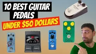 10 Of The Best Guitar Pedals Under 50 Dollars We All Need In