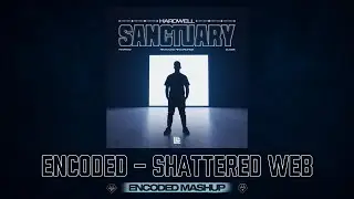 Hardwell - Sanctuary x Encoded, GCU - Shattered Web