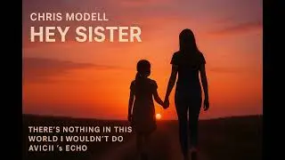 Chris Modell - Hey Sister (Avicci's Echo)