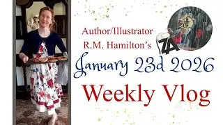 Author/Illustrator R.M. Hamilton's Weekly Vlog. 23d of January. 2026