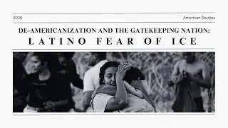 De-Americanization and the Gatekeeping Nation: Latino Fear of ICE
