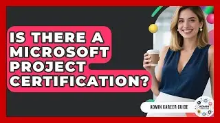 Is There A Microsoft Project Certification? - Admin Career Guide