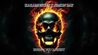 Karamustan x Simon Bay - Burn 4 You 2 Night [Hard Techno]