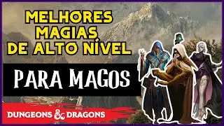 AS 10 MELHORES MAGIAS PARA MAGOS DE ALTO NÍVEL EM D&D 5E
