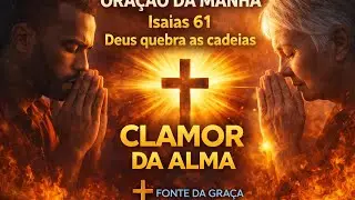 ORAÇÃO PODEROSA! Para Quebrar As Cadeias Emocionais e Espirituais | Oração Da Manhã. 