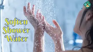 How to Soften Water in Shower? How to Fix Hard Water in Shower? How to Soften Hard Water for Bathing