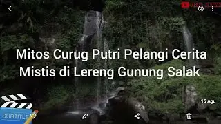 MISTERI TRAGEDI CURUG PUTRI PELANGI, ADA CERITA MISTIS DI LERENG GUNUNG