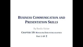 Business Communication and Presentation Skills: Chapter 10 Managing Data Using Graphics part 1