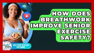 How Does Breathwork Improve Senior Exercise Safety? - Daily Steps to Health For Seniors