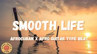 FREE Afrocuban x afro guitar type beat 2021 - Smooth Life