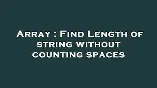 Array : Find Length of string without counting spaces